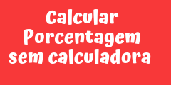 Como calcular porcentagem sem calculadora – macete super fácil